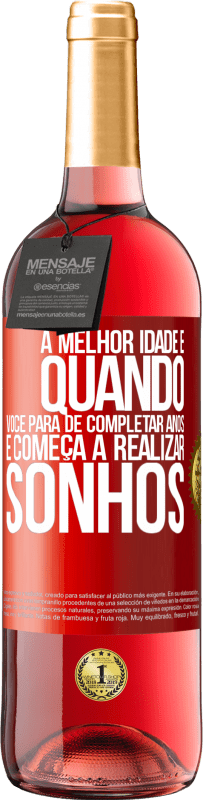 29,95 € Envio grátis | Vinho rosé Edição ROSÉ A melhor idade é quando você para de completar anos e começa a realizar sonhos Etiqueta Vermelha. Etiqueta personalizável Vinho jovem Colheita 2024 Tempranillo