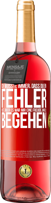 29,95 € Kostenloser Versand | Roséwein ROSÉ Ausgabe Ich wusste immer, dass du ein Fehler bist, aber es war mir eine Freude, ihn zu begehen Rote Markierung. Anpassbares Etikett Junger Wein Ernte 2025 Tempranillo