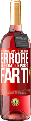 29,95 € Spedizione Gratuita | Vino rosato Edizione ROSÉ Ho sempre saputo che eri un errore, ma è stato un piacere farti Etichetta Rossa. Etichetta personalizzabile Vino giovane Raccogliere 2025 Tempranillo