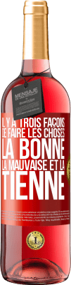 29,95 € Envoi gratuit | Vin rosé Édition ROSÉ Il y a trois façons de faire les choses: la bonne, la mauvaise et la tienne Étiquette Rouge. Étiquette personnalisable Vin jeune Récolte 2024 Tempranillo