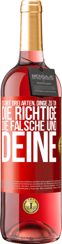 29,95 € Kostenloser Versand | Roséwein ROSÉ Ausgabe Es gibt drei Arten, Dinge zu tun: die Richtige, die Falsche und Deine Rote Markierung. Anpassbares Etikett Junger Wein Ernte 2024 Tempranillo