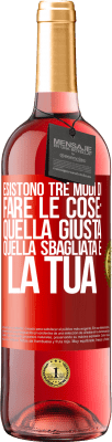 29,95 € Spedizione Gratuita | Vino rosato Edizione ROSÉ Esistono tre modi di fare le cose: quella giusta, quella sbagliata e la tua Etichetta Rossa. Etichetta personalizzabile Vino giovane Raccogliere 2024 Tempranillo