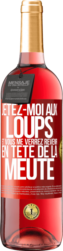 29,95 € Envoi gratuit | Vin rosé Édition ROSÉ Jetez-moi aux loups et vous me verrez revenir en tête de la meute Étiquette Rouge. Étiquette personnalisable Vin jeune Récolte 2024 Tempranillo