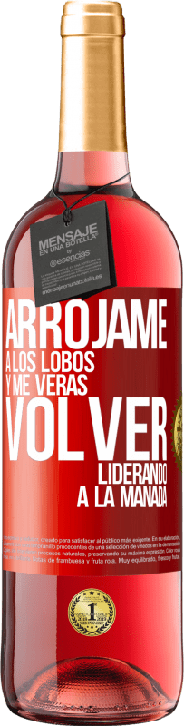 29,95 € Envío gratis | Vino Rosado Edición ROSÉ Arrójame a los lobos y me verás volver liderando a la manada Etiqueta Roja. Etiqueta personalizable Vino joven Cosecha 2024 Tempranillo