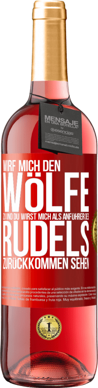 29,95 € Kostenloser Versand | Roséwein ROSÉ Ausgabe Wirf mich den Wölfe zu und du wirst mich als Anführer des Rudels zurückkommen sehen Rote Markierung. Anpassbares Etikett Junger Wein Ernte 2023 Tempranillo