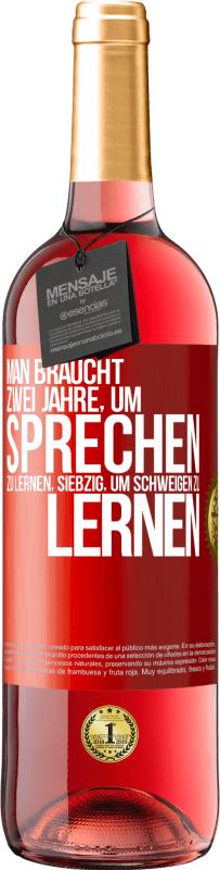 29,95 € Kostenloser Versand | Roséwein ROSÉ Ausgabe Man braucht zwei Jahre, um sprechen zu lernen, siebzig, um schweigen zu lernen Rote Markierung. Anpassbares Etikett Junger Wein Ernte 2024 Tempranillo