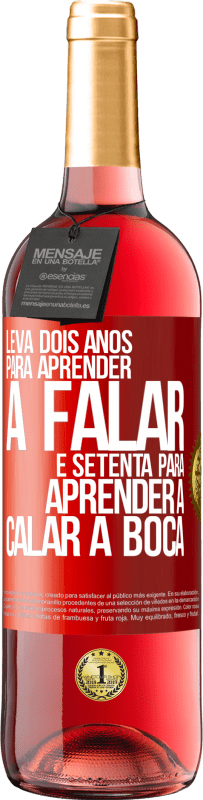 29,95 € Envio grátis | Vinho rosé Edição ROSÉ Leva dois anos para aprender a falar, e setenta para aprender a calar a boca Etiqueta Vermelha. Etiqueta personalizável Vinho jovem Colheita 2024 Tempranillo