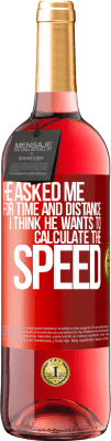 29,95 € Free Shipping | Rosé Wine ROSÉ Edition He asked me for time and distance. I think he wants to calculate the speed Red Label. Customizable label Young wine Harvest 2023 Tempranillo