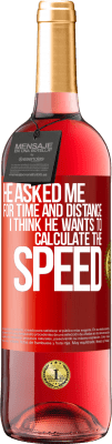 29,95 € Free Shipping | Rosé Wine ROSÉ Edition He asked me for time and distance. I think he wants to calculate the speed Red Label. Customizable label Young wine Harvest 2024 Tempranillo