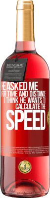 29,95 € Free Shipping | Rosé Wine ROSÉ Edition He asked me for time and distance. I think he wants to calculate the speed Red Label. Customizable label Young wine Harvest 2025 Tempranillo