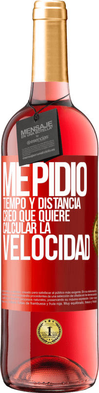 29,95 € Envío gratis | Vino Rosado Edición ROSÉ Me pidió tiempo y distancia. Creo que quiere calcular la velocidad Etiqueta Roja. Etiqueta personalizable Vino joven Cosecha 2025 Tempranillo