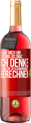 29,95 € Kostenloser Versand | Roséwein ROSÉ Ausgabe Er bat mich um Zeit und Distanz. Ich denke, er will die Geschwindigkeit berechnen Rote Markierung. Anpassbares Etikett Junger Wein Ernte 2024 Tempranillo