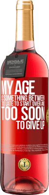 29,95 € Free Shipping | Rosé Wine ROSÉ Edition My age is something between ... Too late to start over and ... too soon to give up Red Label. Customizable label Young wine Harvest 2023 Tempranillo