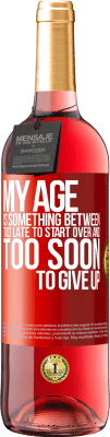 29,95 € Free Shipping | Rosé Wine ROSÉ Edition My age is something between ... Too late to start over and ... too soon to give up Red Label. Customizable label Young wine Harvest 2024 Tempranillo