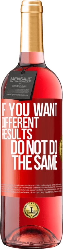 29,95 € Free Shipping | Rosé Wine ROSÉ Edition If you want different results, do not do the same Red Label. Customizable label Young wine Harvest 2022 Tempranillo