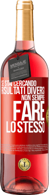 29,95 € Spedizione Gratuita | Vino rosato Edizione ROSÉ Se stai cercando risultati diversi, non sempre fare lo stesso Etichetta Rossa. Etichetta personalizzabile Vino giovane Raccogliere 2025 Tempranillo