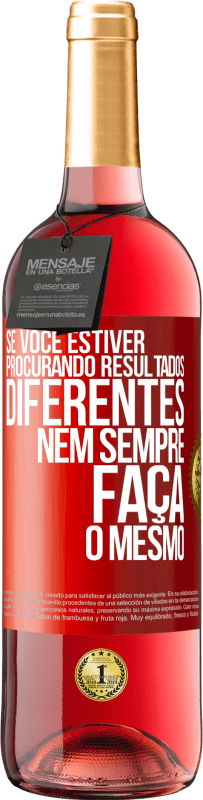 29,95 € Envio grátis | Vinho rosé Edição ROSÉ Se você estiver procurando resultados diferentes, nem sempre faça o mesmo Etiqueta Vermelha. Etiqueta personalizável Vinho jovem Colheita 2024 Tempranillo