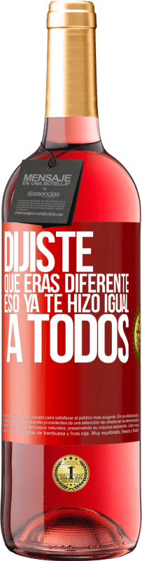 29,95 € Envío gratis | Vino Rosado Edición ROSÉ Dijiste que eras diferente, eso ya te hizo igual a todos Etiqueta Roja. Etiqueta personalizable Vino joven Cosecha 2025 Tempranillo