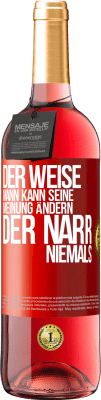 29,95 € Kostenloser Versand | Roséwein ROSÉ Ausgabe Der weise Mann kann seine Meinung ändern. Der Narr, niemals Rote Markierung. Anpassbares Etikett Junger Wein Ernte 2023 Tempranillo