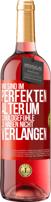 29,95 € Kostenloser Versand | Roséwein ROSÉ Ausgabe Wir sind im perfekten Alter, um Schuldgefühle zu haben, nicht Verlangen Rote Markierung. Anpassbares Etikett Junger Wein Ernte 2025 Tempranillo