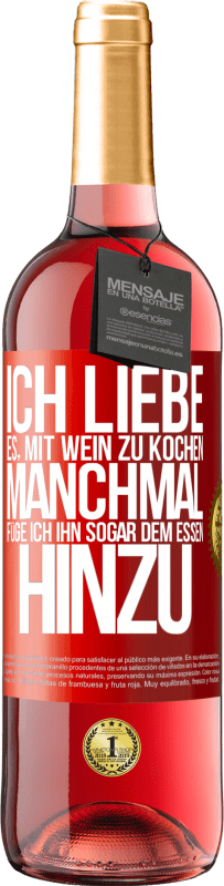 29,95 € Kostenloser Versand | Roséwein ROSÉ Ausgabe Ich liebe es, mit Wein zu kochen. Manchmal füge ich ihn sogar dem Essen hinzu Rote Markierung. Anpassbares Etikett Junger Wein Ernte 2024 Tempranillo