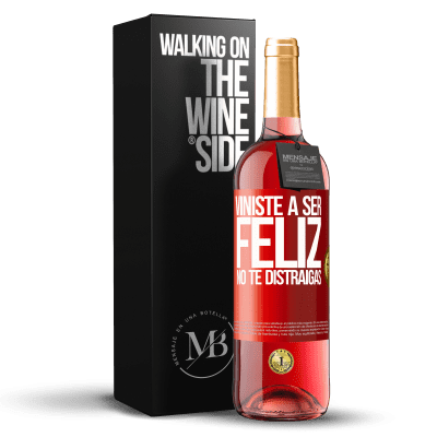 «Viniste a ser feliz. No te distraigas» Edición ROSÉ