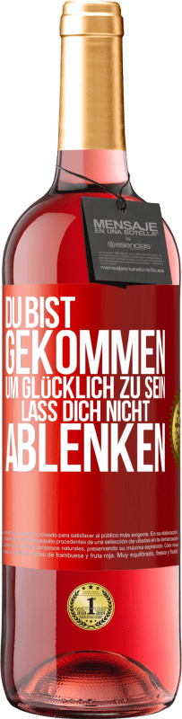 29,95 € Kostenloser Versand | Roséwein ROSÉ Ausgabe Du bist gekommen, um glücklich zu sein. Lass dich nicht ablenken Rote Markierung. Anpassbares Etikett Junger Wein Ernte 2024 Tempranillo