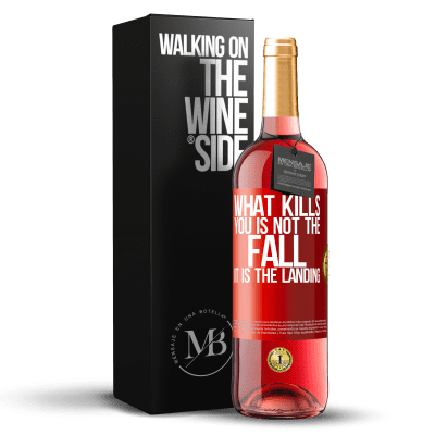 «What kills you is not the fall, it is the landing» ROSÉ Edition