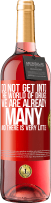 29,95 € 送料無料 | ロゼワイン ROSÉエディション 薬物の世界に入らないでください...私たちはすでに多く、ほとんどありません 赤いタグ. カスタマイズ可能なラベル 若いワイン 収穫 2023 Tempranillo