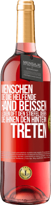 29,95 € Kostenloser Versand | Roséwein ROSÉ Ausgabe Menschen, die die helfende Hand beißen, lecken oft den Stiefel deren, die ihnen den Hintern treten Rote Markierung. Anpassbares Etikett Junger Wein Ernte 2023 Tempranillo