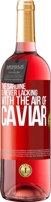 29,95 € Free Shipping | Rosé Wine ROSÉ Edition The sardine is never lacking with the air of caviar Red Label. Customizable label Young wine Harvest 2024 Tempranillo