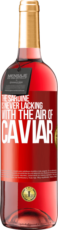 29,95 € Free Shipping | Rosé Wine ROSÉ Edition The sardine is never lacking with the air of caviar Red Label. Customizable label Young wine Harvest 2025 Tempranillo