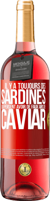 29,95 € Envoi gratuit | Vin rosé Édition ROSÉ Il y a toujours des sardines qui pensent avoir de faux airs de caviar Étiquette Rouge. Étiquette personnalisable Vin jeune Récolte 2024 Tempranillo