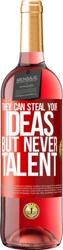 29,95 € 送料無料 | ロゼワイン ROSÉエディション 彼らはあなたのアイデアを盗むことができますが、才能は決してありません 赤いタグ. カスタマイズ可能なラベル 若いワイン 収穫 2025 Tempranillo