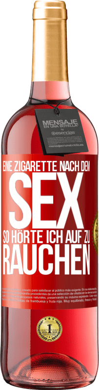 29,95 € Kostenloser Versand | Roséwein ROSÉ Ausgabe Eine Zigarette nach dem Sex. So hörte ich auf zu rauchen Rote Markierung. Anpassbares Etikett Junger Wein Ernte 2023 Tempranillo