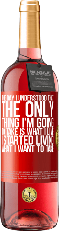 29,95 € Free Shipping | Rosé Wine ROSÉ Edition The day I understood that the only thing I'm going to take is what I live, I started living what I want to take Red Label. Customizable label Young wine Harvest 2023 Tempranillo