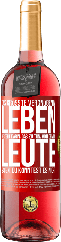 29,95 € Kostenloser Versand | Roséwein ROSÉ Ausgabe Das größte Vergnügen im Leben besteht darin, das zu tun, von dem die Leute sagen, du könntest es nicht Rote Markierung. Anpassbares Etikett Junger Wein Ernte 2024 Tempranillo