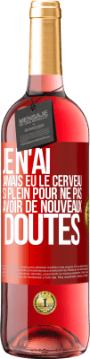 29,95 € Envoi gratuit | Vin rosé Édition ROSÉ Je n'ai jamais eu le cerveau si plein pour ne pas avoir de nouveaux doutes Étiquette Rouge. Étiquette personnalisable Vin jeune Récolte 2024 Tempranillo