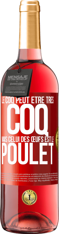 29,95 € Envoi gratuit | Vin rosé Édition ROSÉ Le coq peut être très coq, mais celui des œufs est le poulet Étiquette Rouge. Étiquette personnalisable Vin jeune Récolte 2024 Tempranillo