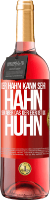 29,95 € Kostenloser Versand | Roséwein ROSÉ Ausgabe Der Hahn kann sehr Hahn sein, aber das der Eier ist das Huhn Rote Markierung. Anpassbares Etikett Junger Wein Ernte 2024 Tempranillo