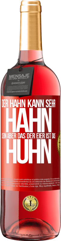 29,95 € Kostenloser Versand | Roséwein ROSÉ Ausgabe Der Hahn kann sehr Hahn sein, aber das der Eier ist das Huhn Rote Markierung. Anpassbares Etikett Junger Wein Ernte 2025 Tempranillo