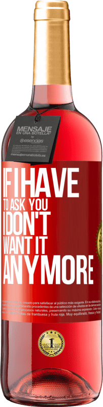 29,95 € 送料無料 | ロゼワイン ROSÉエディション 私があなたに尋ねなければならないなら、私はもうそれを望んでいません 赤いタグ. カスタマイズ可能なラベル 若いワイン 収穫 2025 Tempranillo
