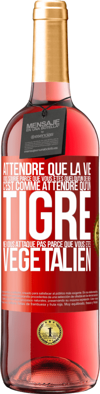 29,95 € Envoi gratuit | Vin rosé Édition ROSÉ Attendre que la vie vous sourie parce que vous êtes quelqu'un de bien c'est comme attendre qu'un tigre ne vous attaque pas parce Étiquette Rouge. Étiquette personnalisable Vin jeune Récolte 2024 Tempranillo