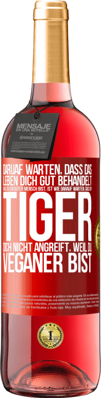 29,95 € Kostenloser Versand | Roséwein ROSÉ Ausgabe Daruaf warten, dass das Leben dich gut behandelt, weil du ein guter Mensch bist, ist wie darauf warten, dass ein Tiger dich nich Rote Markierung. Anpassbares Etikett Junger Wein Ernte 2024 Tempranillo