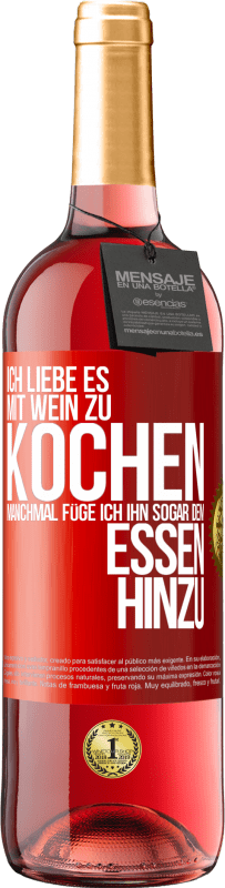 29,95 € Kostenloser Versand | Roséwein ROSÉ Ausgabe Ich liebe es, mit Wein zu kochen. Manchmal füge ich ihn sogar dem Essen hinzu Rote Markierung. Anpassbares Etikett Junger Wein Ernte 2024 Tempranillo