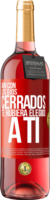 29,95 € Envío gratis | Vino Rosado Edición ROSÉ Aún con los ojos cerrados te hubiera elegido a ti Etiqueta Roja. Etiqueta personalizable Vino joven Cosecha 2024 Tempranillo