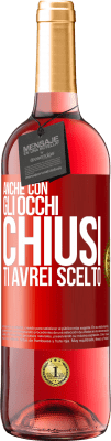 29,95 € Spedizione Gratuita | Vino rosato Edizione ROSÉ Anche con gli occhi chiusi ti avrei scelto Etichetta Rossa. Etichetta personalizzabile Vino giovane Raccogliere 2023 Tempranillo