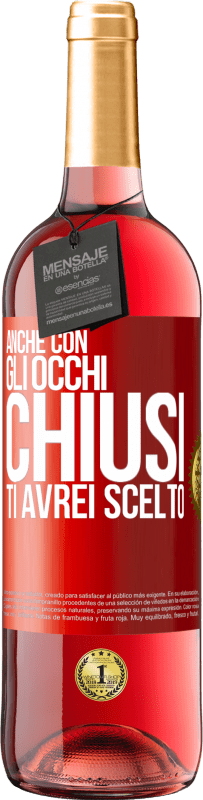29,95 € Spedizione Gratuita | Vino rosato Edizione ROSÉ Anche con gli occhi chiusi ti avrei scelto Etichetta Rossa. Etichetta personalizzabile Vino giovane Raccogliere 2025 Tempranillo