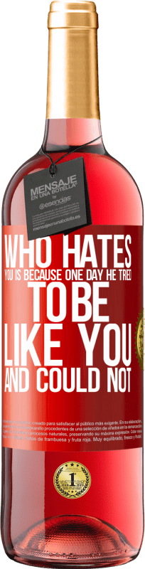 29,95 € Free Shipping | Rosé Wine ROSÉ Edition Who hates you is because one day he tried to be like you and could not Red Label. Customizable label Young wine Harvest 2024 Tempranillo