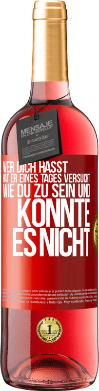 29,95 € Kostenloser Versand | Roséwein ROSÉ Ausgabe Wer dich hasst, hat er eines Tages versucht, wie du zu sein und konnte es nicht Rote Markierung. Anpassbares Etikett Junger Wein Ernte 2025 Tempranillo